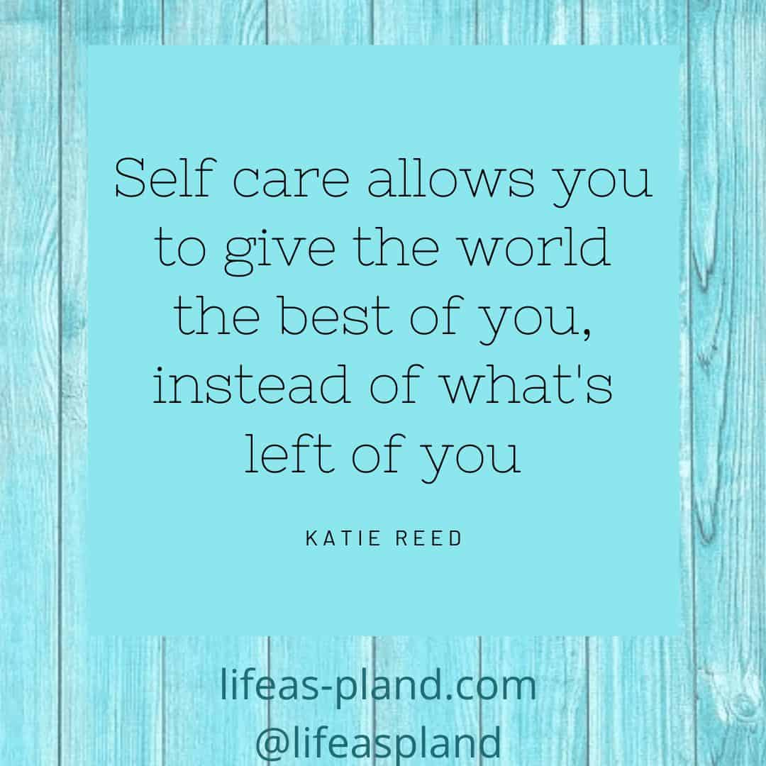 Self care allows you to give the world the best of you, instead of what's left of you