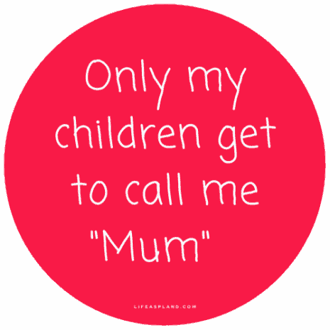 MF 01 Only my children get to call me mum