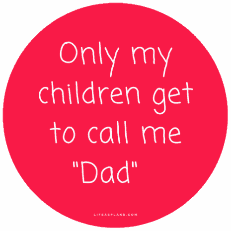 MF 02 only my children get to call me dad