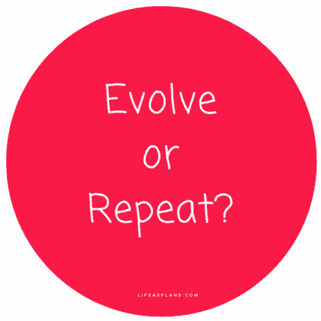 Evolve or repeat